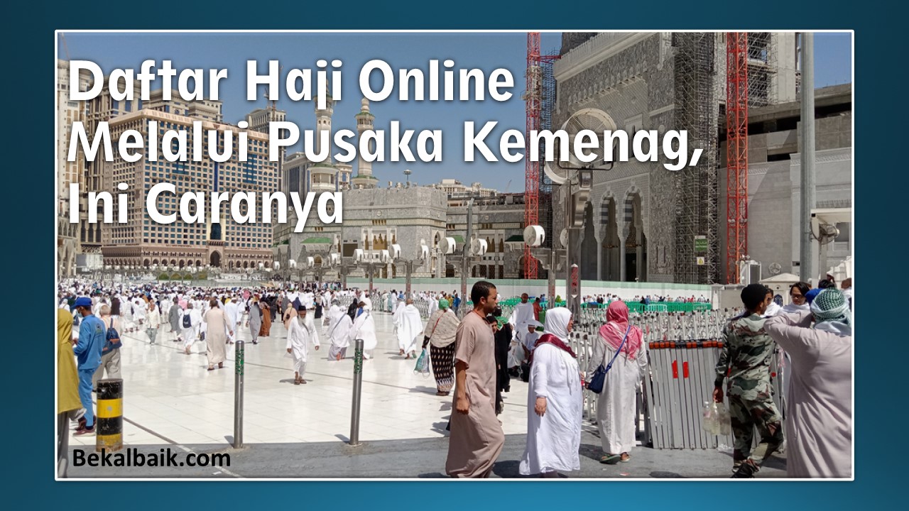 Daftar Haji Secara Online Melalui Pusaka Kemenag Ini Caranya Bekal